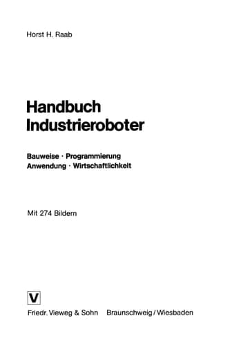 Handbuch Industrieroboter: Bauweise, Programmierung, Anwendung, Wirtschaftlichkeit