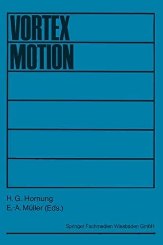 Vortex Motion: Proceedings of a colloquium held at Goettingen on the occasion of the 75th anniversary of the Aerodynamische Versuchsanstalt in November 1982 (German Edition)