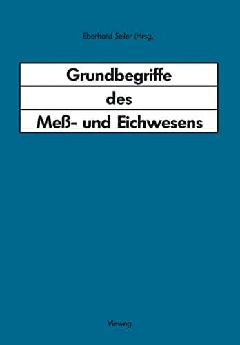 Grundbegriffe des Meß- und Eichwesens Deutsche Fassung des Wörterbuchs der Internationalen Organisation fur Gesetzliches Meßwesen mit Grundbegriffen in französisch, englisch und spanisch sowie mit Kommentaren zum Meß- und Eichwesen in der Bundesrepublik Deutschland