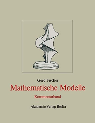 Mathematische Modelle: Aus den Sammlungen von Universitäten und Museen (German Edition)