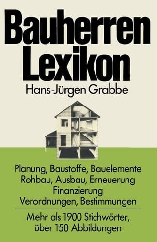 Bauherren Lexikon Planung, Baustoffe, Bauelemente, Rohbau, Ausbau, Erneuerung, Finanzierung; Verordnungen, Bestimmungen