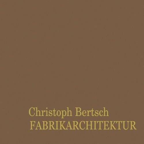 Fabrikarchitektur Entwicklung und Bedeutung einer Bauaufgabe anhand Vorarlberger Beispiele des 19. und 20. Jahrhunderts