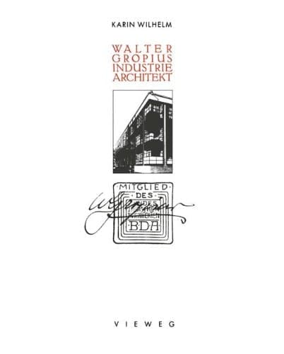 Walter Gropius, Industriearchitekt (Schriften zur Architekturgeschichte und Architekturtheorie) (German Edition)