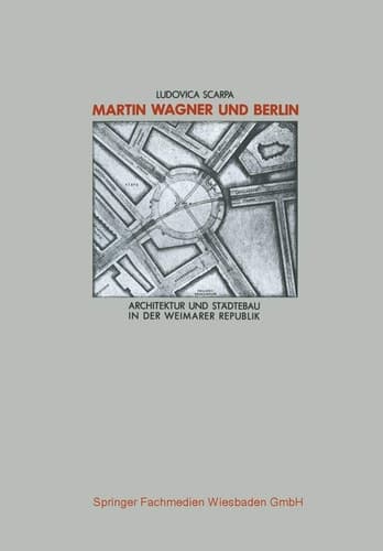 Martin Wagner und Berlin Architektur und Städtebau in der Weimarer Republik