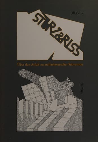 Sturz und Riss Über den Anlaß zu architektonischer Subversion