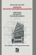 Einfache Architekturphotogrammetrie Verfahren, Hilfsmittel, Rechentechniken ; ein Leitfaden mit Programmhinweisen