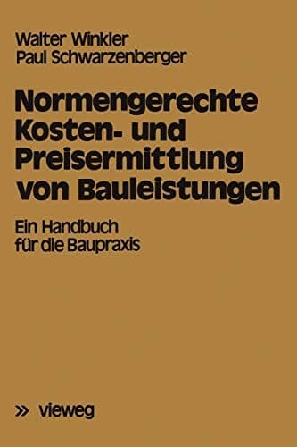 Normengerechte Kosten- und Preisermittlung von Bauleistungen Ein Handbuch für die Baupraxis