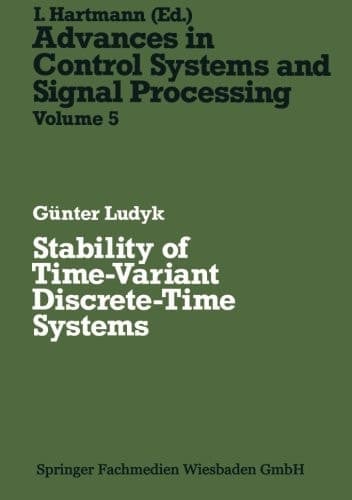 Stability of Time-Variant Discrete-Time Systems (Advances in Control Systems and Signal Processing, 5) (German Edition)