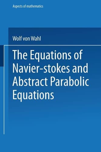 The Equations of Navier-Stokes and Abstract Parabolic Equations (Aspects of Mathematics, E 8) (German Edition)