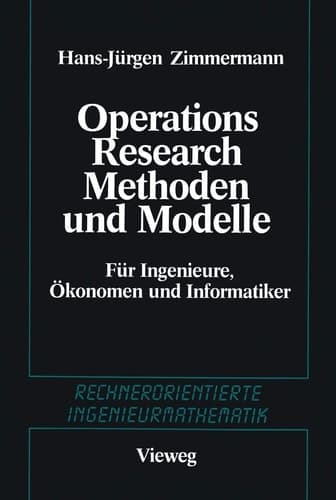 Methoden und Modelle des Operations Research Für Ingenieure, Ökonomen und Informatiker