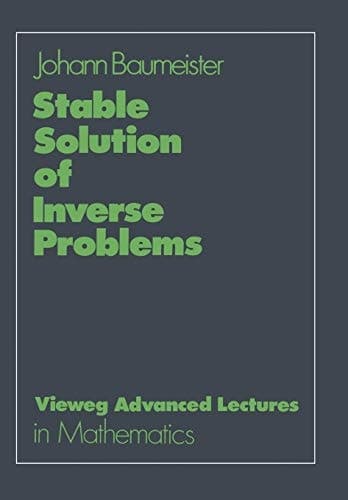 Stable Solution of Inverse Problems (Advanced Lectures in Mathematics) (German Edition)