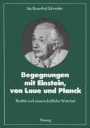 Begegnungen mit Einstein, von Laue und Planck Realität und wissenschaftliche Wahrheit