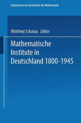 Mathematische Institute in Deutschland 1800–1945 (Dokumente zur Geschichte der Mathematik, 5) (German Edition)