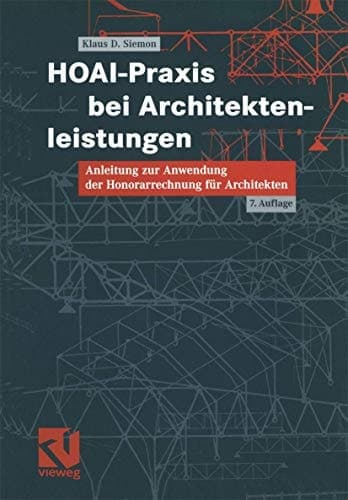 HOAI-Praxis bei Architektenleistungen Anleitungen zur Anwendung der Honorarrechnung für Architekten