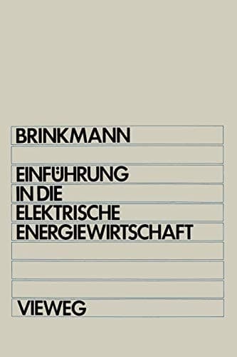 Einführung in die elektrische Energiewirtschaft Studienbuch für Elektrotechniker, Maschinenbauer, Verfahrenstechniker, Wirtschaftsingenieure und Betriebswirtschaftler im 2. Studienabschnitt