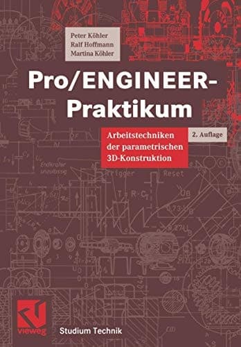 Pro-ENGINEER-Praktikum Arbeitstechniken der parametrischen 3D-Konstruktion ; mit 19 Tabellen