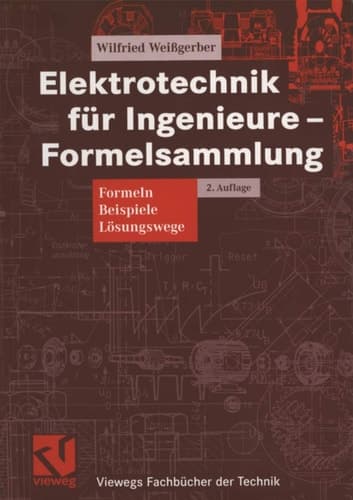 Elektrotechnik für Ingenieure Formelsammlung : Formeln, Beispiele, Lösungswege. ...