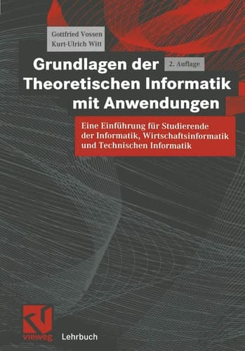 Grundlagen der theoretischen Informatik mit Anwendungen eine Einführung für Studierende der Informatik, Wirtschaftsinformatik und technischen Informatik