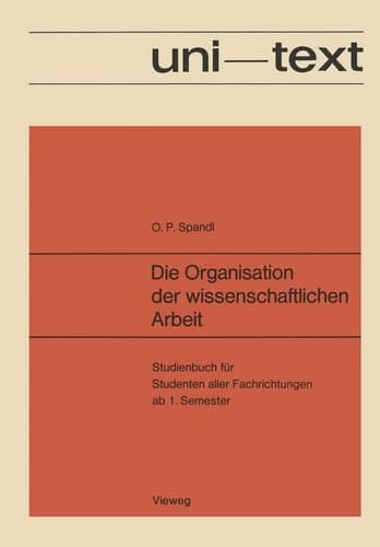 Die Organisation der wissenschaftlichen Arbeit Studienbuch für Studenten aller Fachrichtungen ab 1. Semester