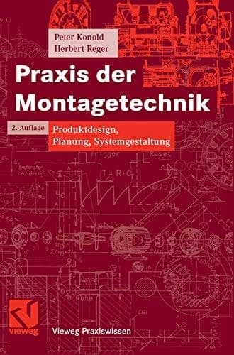 Praxis der Montagetechnik Produktdesign, Planung, Systemgestaltung