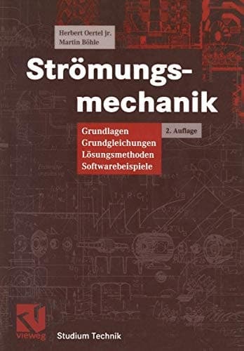 Strömungsmechanik Grundlagen, Grundgleichungen, Lösungsmethoden, Softwarebeispiele
