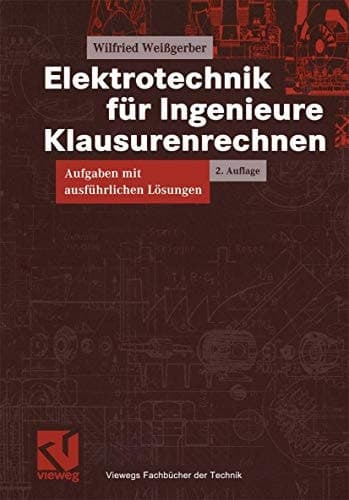Elektrotechnik für Ingenieure Klausurenrechnen : Aufgaben mit ausführlichen Lösungen. ...