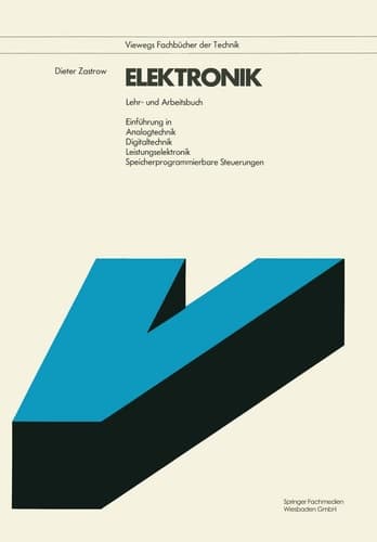 Elektronik Lehr- und Arbeitsbuch. Einführung in Analogtechnik Digitaltechnik Leistungselektronik Speicherprogrammierbare Steuerungen