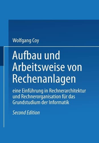 Aufbau und Arbeitsweise von Rechenanlagen Eine Einführung in Rechnerarchitektur und Rechnerorganisation für das Grundstudium der Informatik