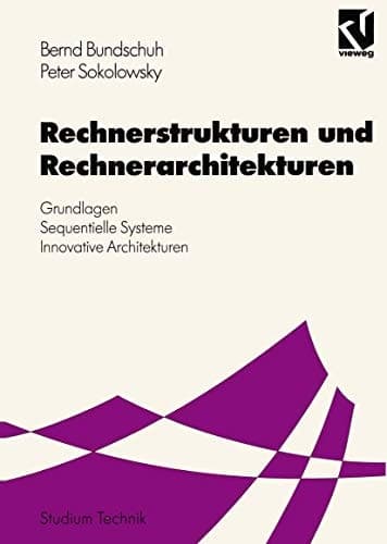 Rechnerstrukturen und Rechnerarchitekturen Grundlagen — Sequentielle Systeme — Innovative Architekturen