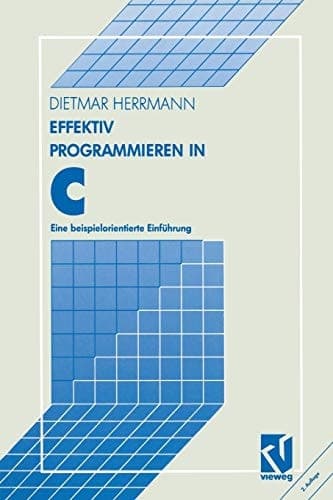 Effektiv Programmieren in C Eine beispielorientierte Einführung