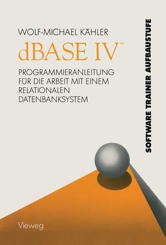 dBASE IV TM Programmieranleitung für die Arbeit mit einem relationalen Datenbanksystem