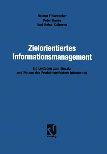 Zielorientiertes Informationsmanagement Ein Leitfaden zum Einsatz und Nutzen des Produktionsfaktors Information
