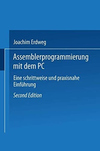 Assembler- Programmierung mit dem PC Eine schrittweise und praxisnahe Einführung