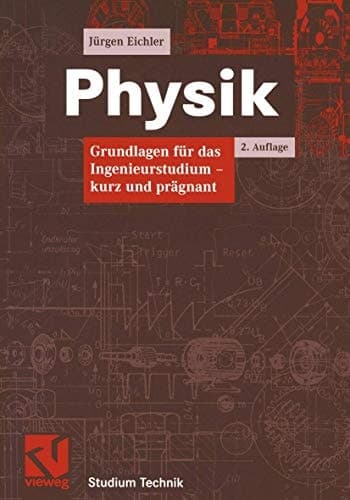 Physik Grundlagen für das Ingenieurstudium - kurz und prägnant ; mit 52 Tabellen