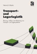 Transport- und Lagerlogistik Planung, Aufbau und Steuerung von Transport- und Lagersystemen ; mit 40 Tabellen