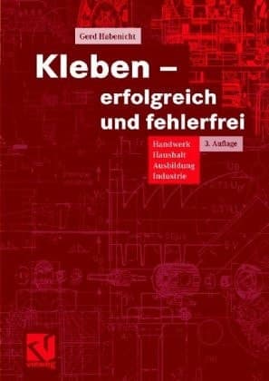 Kleben erfolgreich und fehlerfrei ; Handwerk, Haushalt, Ausbildung, Industrie