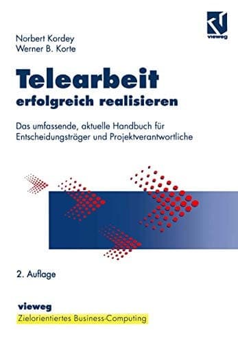 Telearbeit erfolgreich realisieren Das umfassende, aktuelle Handbuch für Entscheidungsträger und Projektverantwortliche