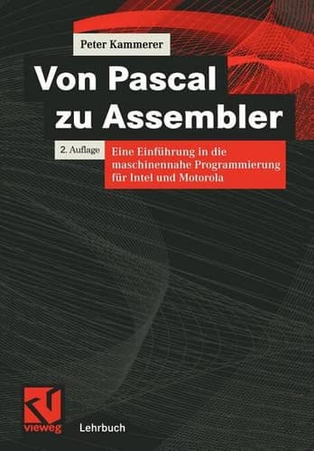 Von Pascal zu Assembler Eine Einführung in die maschinennahe Programmierung für Intel und Motorola