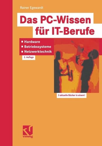 Das PC-Wissen für IT-Berufe: Hardware, Betriebssysteme, Netzwerktechnik Kompaktes Praxiswissen für alle IT-Berufe in der Aus- und Weiterbildung, von der Hardware-Installation bis zum Netzwerkbetrieb inklusive Windows NT, Novell Netware und Unix (Linux)