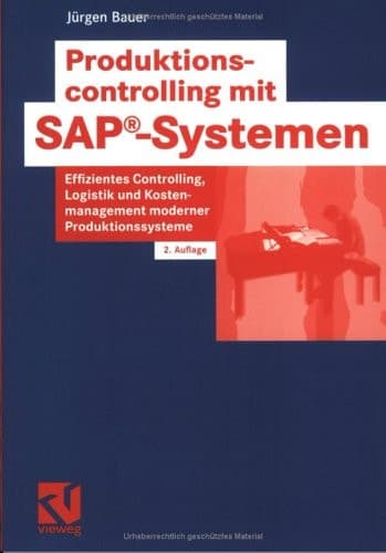 Produktionscontrolling mit SAP-Systemen effizientes Controlling, Logistik- und Kostenmanagement moderner Produktionssysteme