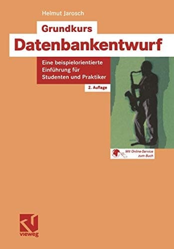 Grundkurs Datenbankentwurf Eine beispielorientierte Einführung für Studenten und Praktiker