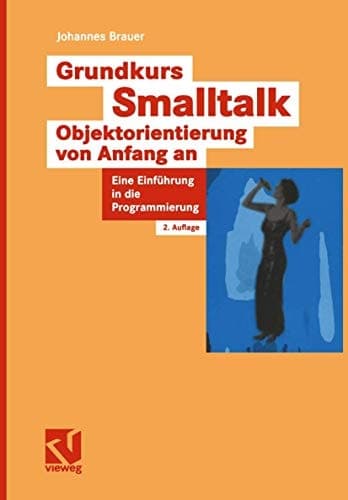 Grundkurs Smalltalk - Objektorientierung von Anfang an eine Einführung in die Programmierung ; mit CD-ROM ; [inklusive Software auf CD-ROM]