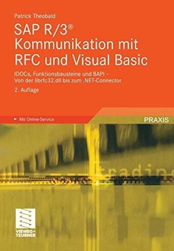 SAP R/3® Kommunikation mit RFC und Visual Basic IDOCs, Funktionsbausteine und BAPI - Von der librfc32.dll bis zum .NET-Connector