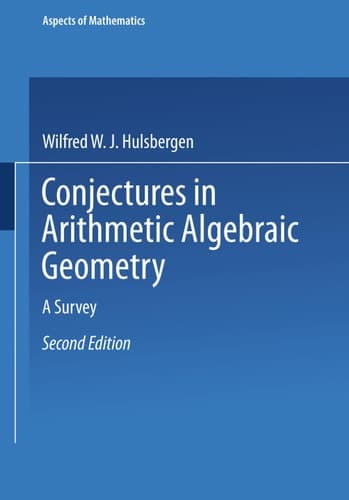 Conjectures in Arithmetic Algebraic Geometry: A Survey (Aspects of Mathematics,)
