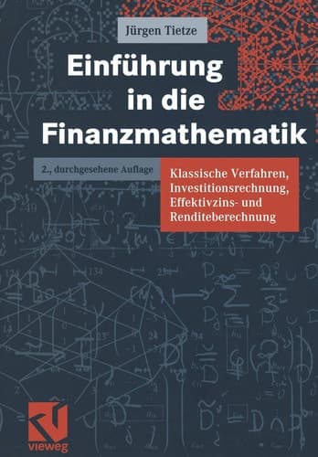 Einführung in die Finanzmathematik klassische Verfahren, Investitionsrechnung, Effektivzins- und Renditeberechnung ; mit über 500 Übungsaufgaben