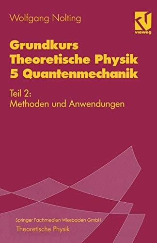 Grundkurs Theoretische Physik 5 Quantenmechanik Teil 2: Methoden und Anwendungen