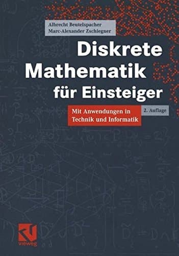 Diskrete Mathematik für Einsteiger mit Anwendungen in Technik und Informatik