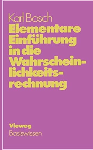 Elementare Einführung in die Wahrscheinlichkeitsrechnung mit 82 Beispielen u. 73 Übungsaufgaben mit vollst. Lösungsweg ; Basiswissen