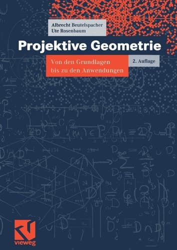Projektive Geometrie Von den Grundlagen bis zu den Anwendungen