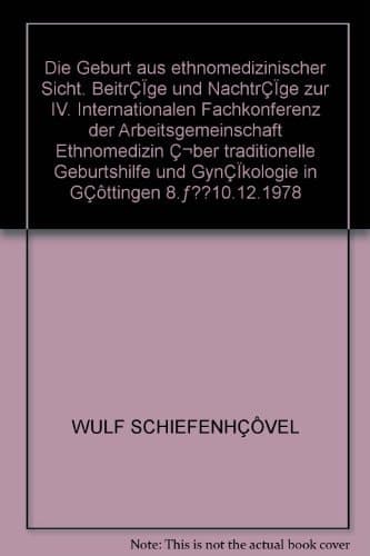Die Geburt aus ethnomedizinischer Sicht Beiträge und Nachträge zur IV. Internationalen Fachkonferenz der Arbeitsgemeinschaft Ethnomedizin über traditionelle Geburtshilfe und Gynäkologie in Göttingen 8.–10.12.1978